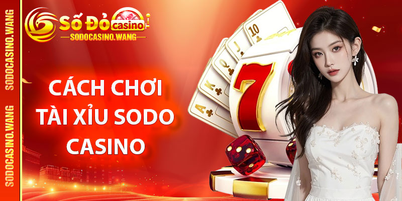 Cách chơi tài xỉu Sodo Casino