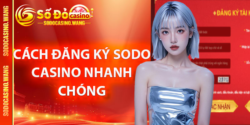 Cách đăng ký Sodo Casino nhanh chóng chỉ sau 1 click