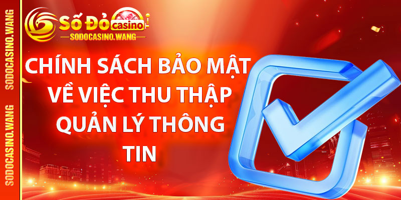 Chính Sách Bảo Mật – Quy Định An Toàn Cho Hội Viên Cá Cược Sodo Casino 2 Chính sách bảo mật về việc thu thập quản lý thông tin