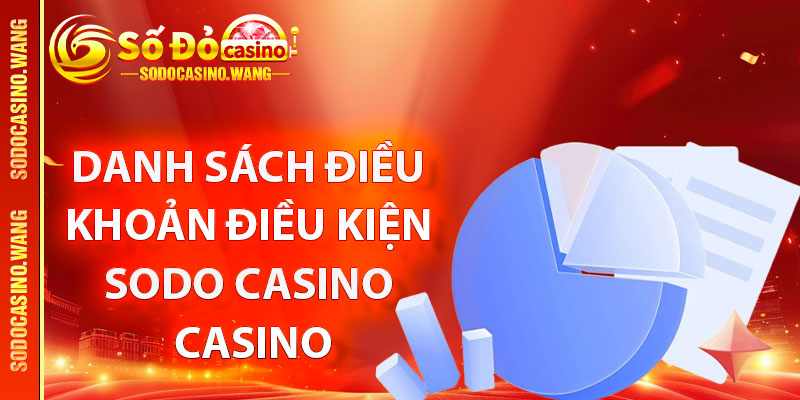 Điều Khoản Điều Kiện Và Quy Định Cá Cược An Toàn Tại Sodo Casino 2 Danh sách điều khoản điều kiện Sodo Casino casino
