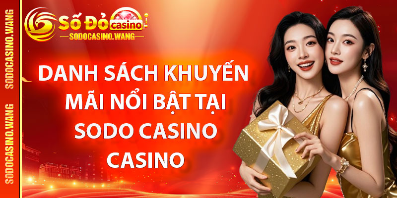 Danh sách khuyến mãi nổi bật tại Sodo Casino Casino