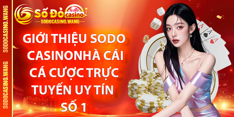 Giới Thiệu Sodo Casino – Nhà Cái Cá Cược Trực Tuyến Uy Tín Số 1 1 Giới thiệu Sodo Casino đến với bạn!