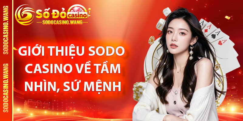 Giới Thiệu Sodo Casino – Nhà Cái Cá Cược Trực Tuyến Uy Tín Số 1 2 Giới thiệu Sodo Casino về tầm nhìn, sứ mệnh và giá trị thương hiệu