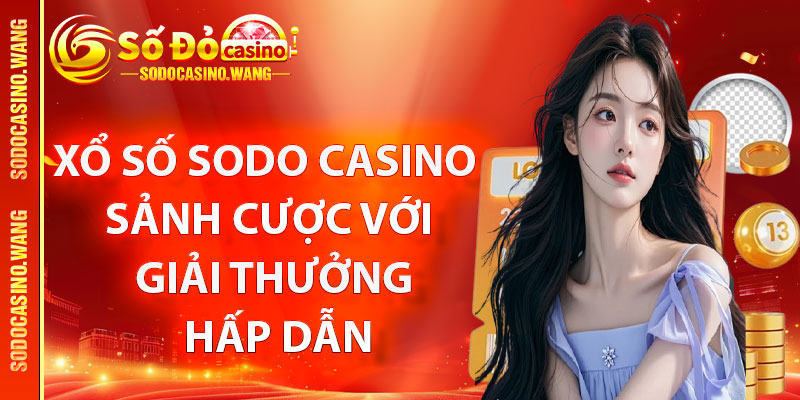 Giới thiệu sơ lược về sảnh cược xổ số Sodo Casino