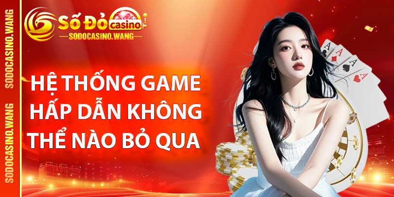 Giới Thiệu Sodo Casino – Nhà Cái Cá Cược Trực Tuyến Uy Tín Số 1 3 Hệ thống game hấp dẫn không thể nào bỏ qua khi giới thiệu Sodo Casino