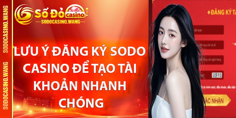 Lưu ý đăng ký Sodo Casino để tạo tài khoản nhanh chóng