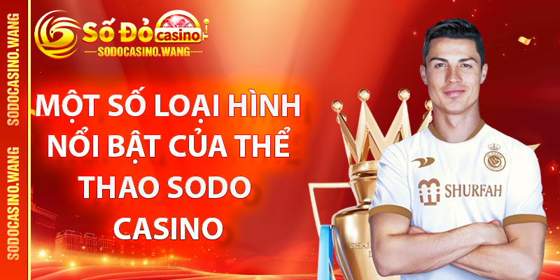 Một số loại hình nổi bật của thể thao Sodo Casino