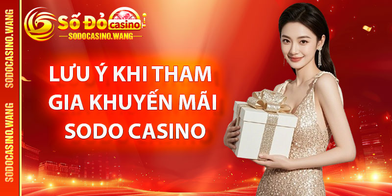 Những điểm cần lưu ý khi tham gia khuyến mãi sodo casino