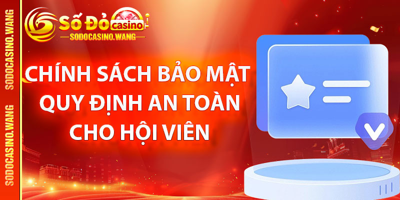 Chính Sách Bảo Mật – Quy Định An Toàn Cho Hội Viên Cá Cược Sodo Casino 1 Tổng quan về chính sách bảo mật của Sodo Casino