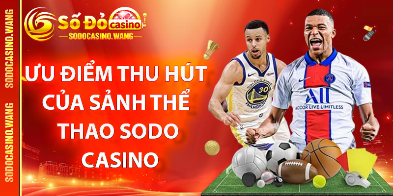 Ưu điểm thu hút của sảnh thể thao Sodo Casino