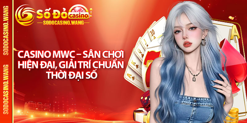 Casino MWC – Sân Chơi Hiện Đại, Giải Trí Chuẩn Thời Đại Số 2 Casino MWC – Sân Chơi Hiện Đại, Giải Trí Chuẩn Thời Đại Số