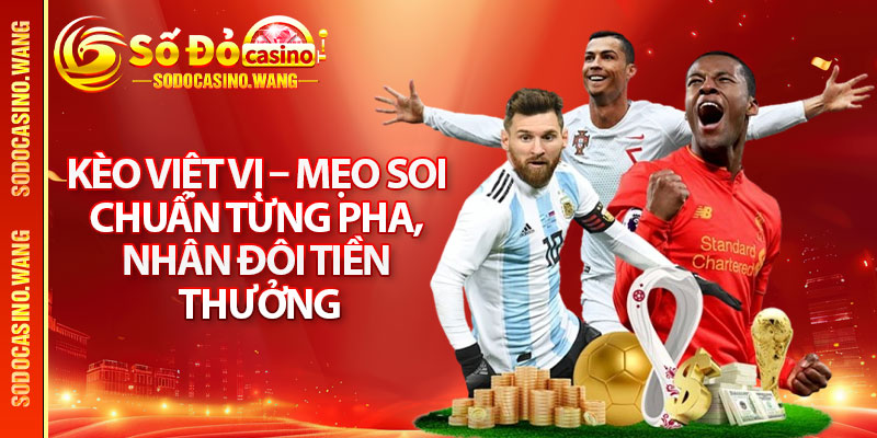 Kèo Việt Vị – Mẹo Soi Chuẩn Từng Pha, Nhân Đôi Tiền Thưởng 1 Kèo Việt Vị – Mẹo Soi Chuẩn Từng Pha, Nhân Đôi Tiền Thưởng